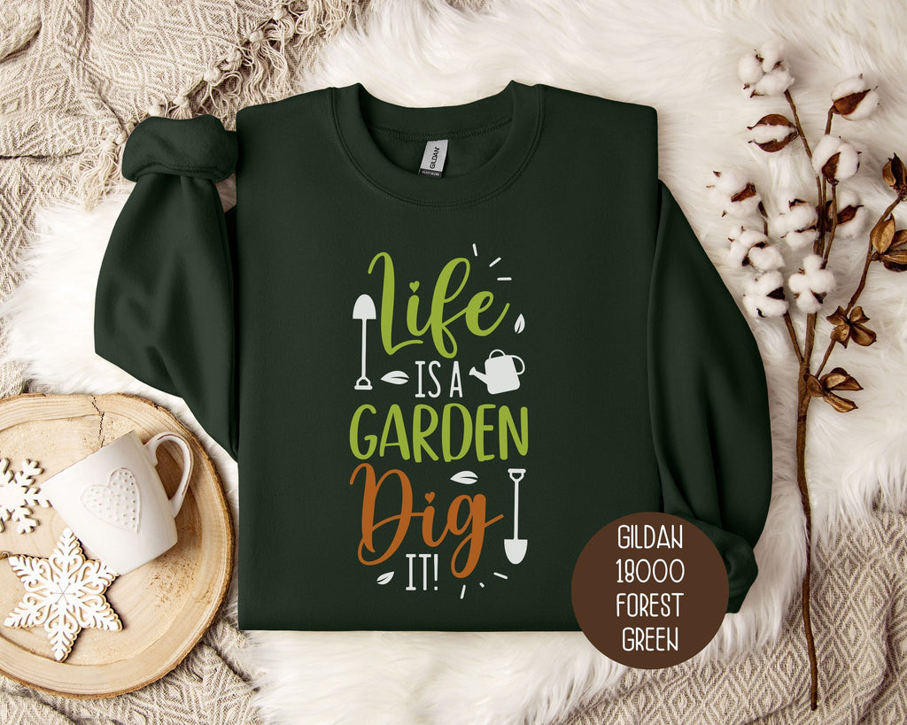 Life Is a Garden, Dig It Sweatshirt-0