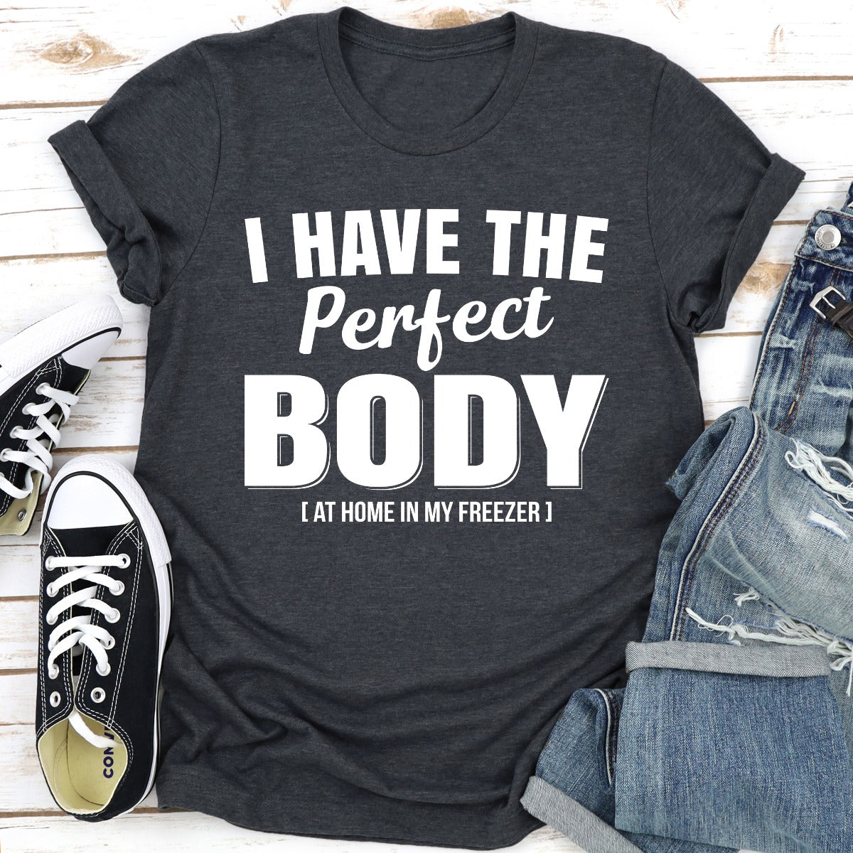I Have The Perfect Body T-Shirt-17