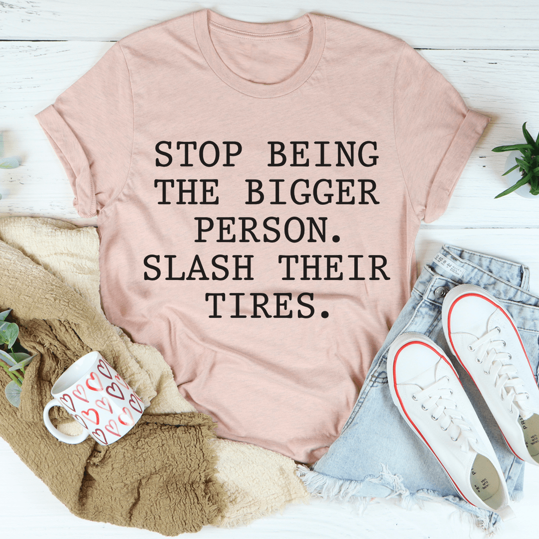 Stop Being The Bigger Person T-Shirt-3