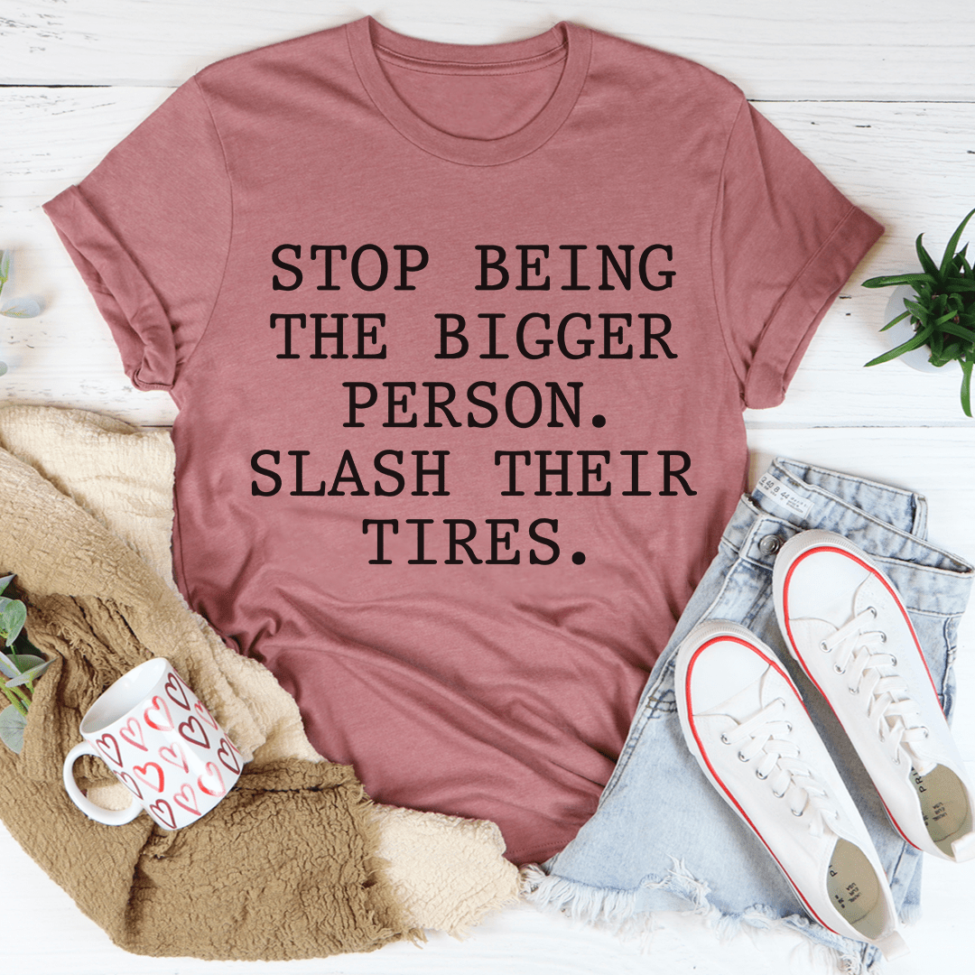 Stop Being The Bigger Person T-Shirt-1